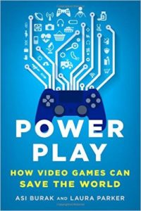 Book Cover - Power Play - How Video Games Can Save The World by Asi Burk and Laura Parker